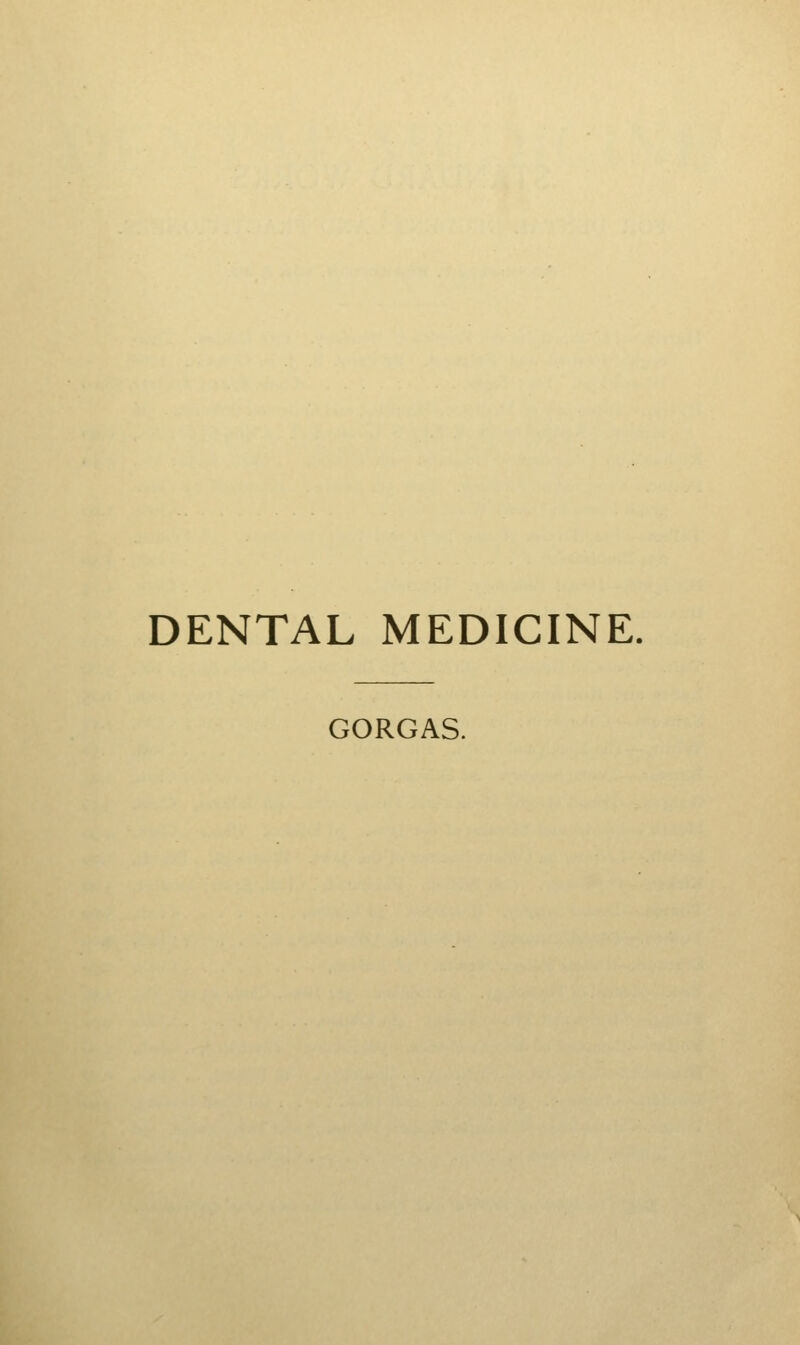 DENTAL MEDICINE. GORGAS.