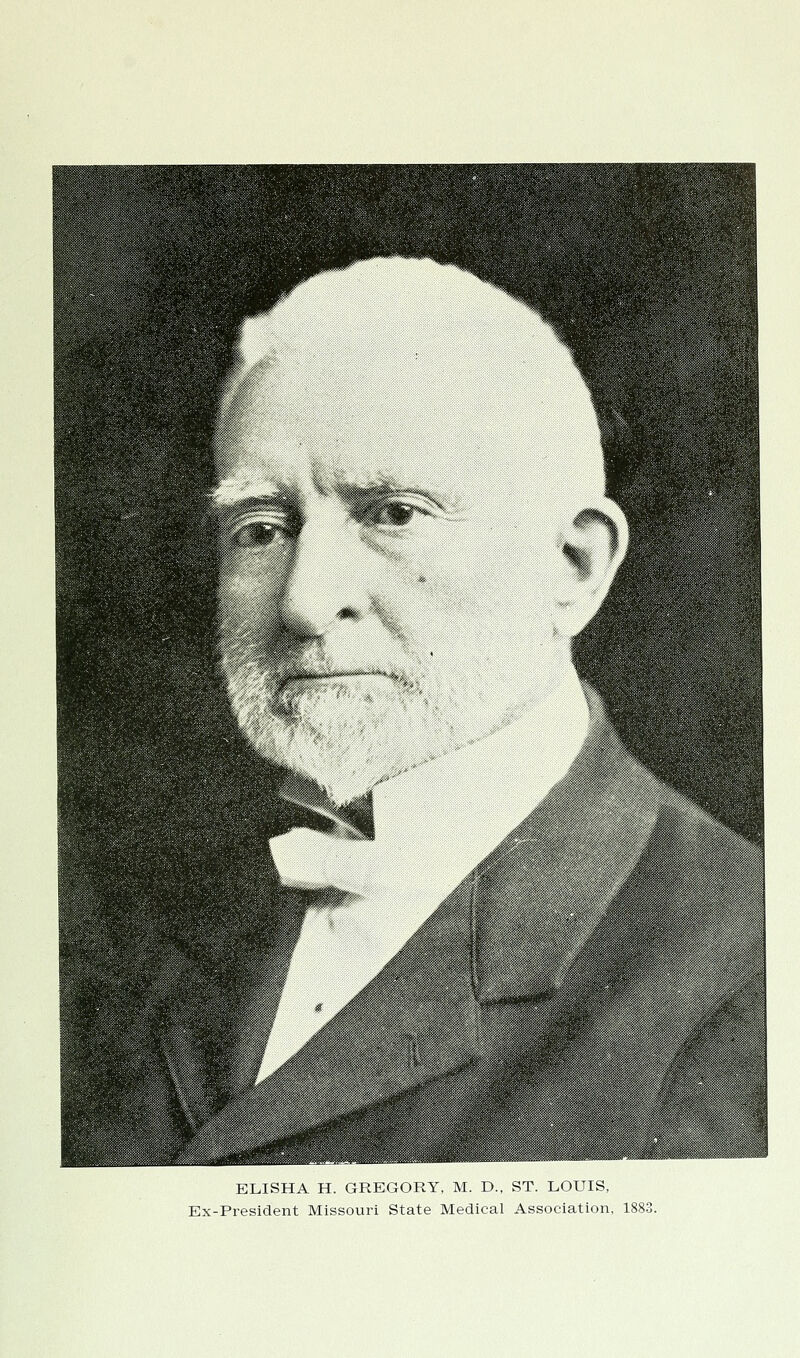 ELISHA H. GREGORY, M. D., ST. LOUIS, Ex-President Missouri State Medical Association, 1883