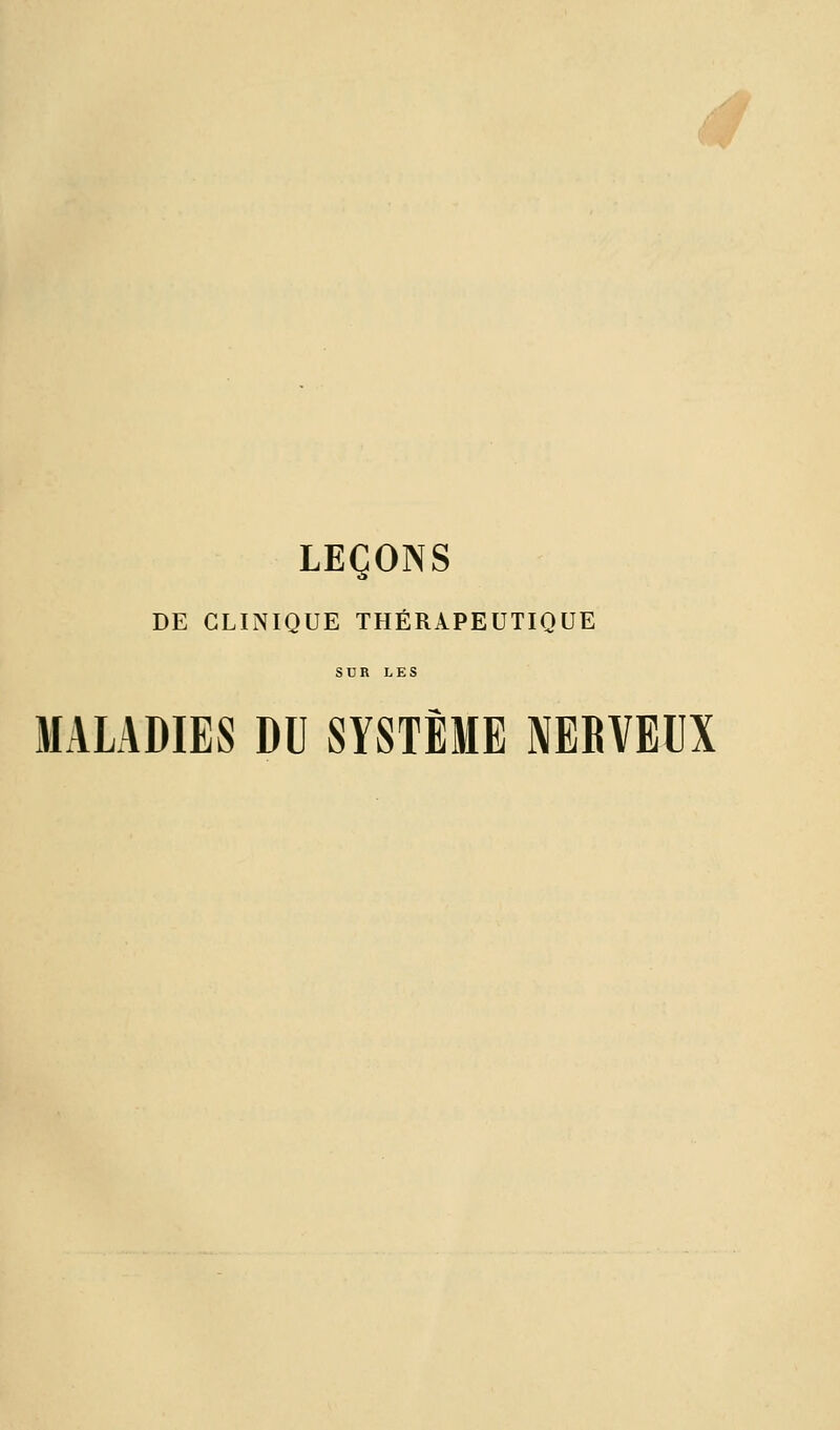 *^w LEÇONS DE CLINIQUE THÉRAPEUTIQUE SDR LES MALADIES DU SYSTÈME NERVEUX