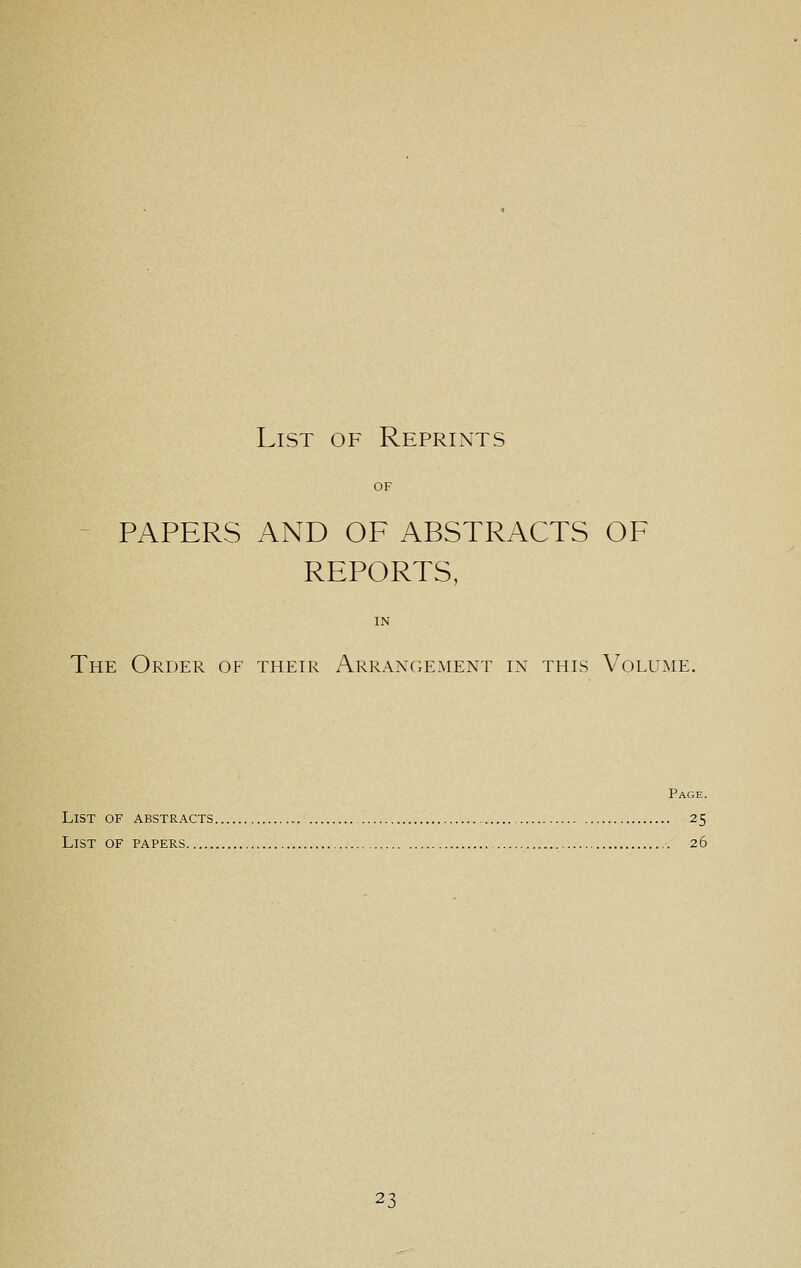 OF PAPERS AND OF ABSTRACTS OF REPORTS, IN The Order of their Arrangement in this Volume. Page. List of abstracts 25 List of papers 26