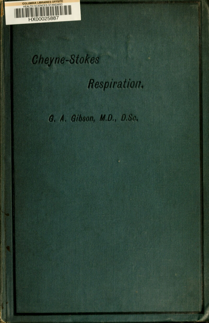 COLOMBIA LftRARIl '■ HfAnH'.i.il'; > III! III! HX00025887 Cheyne-Sto^ Respiration, 6. A. Gibson, M.D., /),6'<. In