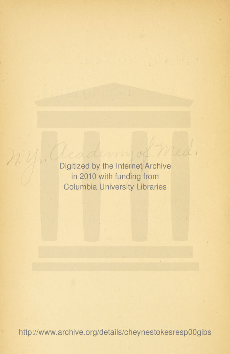 Digitized by the Internet Archive in 2010 with funding from Columbia University Libraries http://www.archive.org/details/cheynestokesrespOOgibs