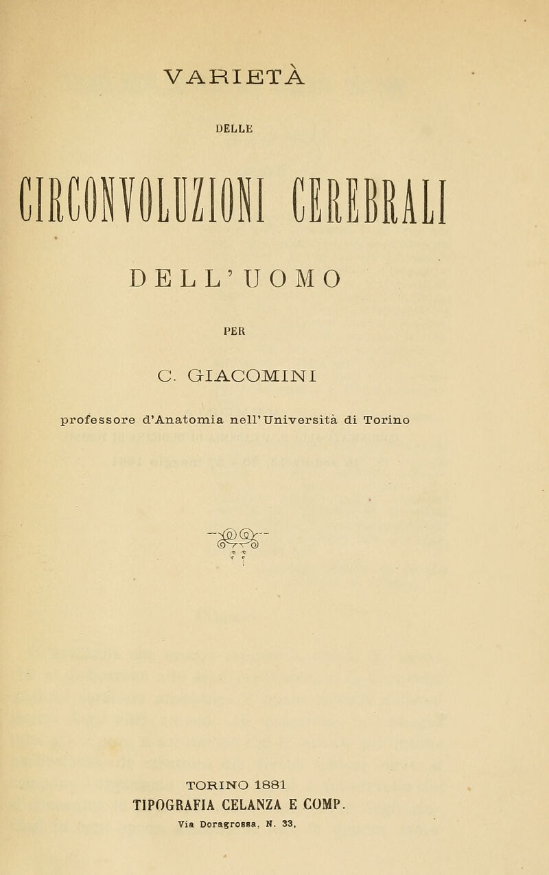 VARIETÀ DELLE ClSCMfOLIJZIOll CMBIAL DELL'UOMO PER C. GIACOMINI professore d'Anatomia nell'Università di Torino TORINO 1881 TIPOGRAFIA CELANZA E COMP. Via DorasroBsa, N. 33,