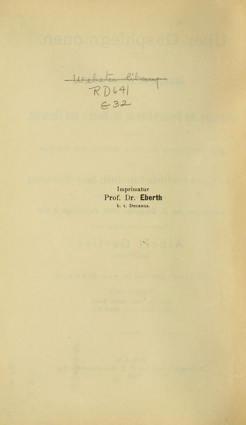 6-3^ Imprimatur Prof. Dr. Eberth h. t. Decanus.