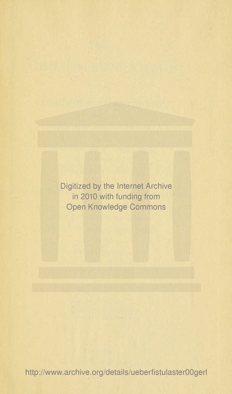 Digitized by the Internet Archive in 2010 witii funding from Open Knowledge Commons http://www.archive.org/details/ueberfistulasterOOgerl