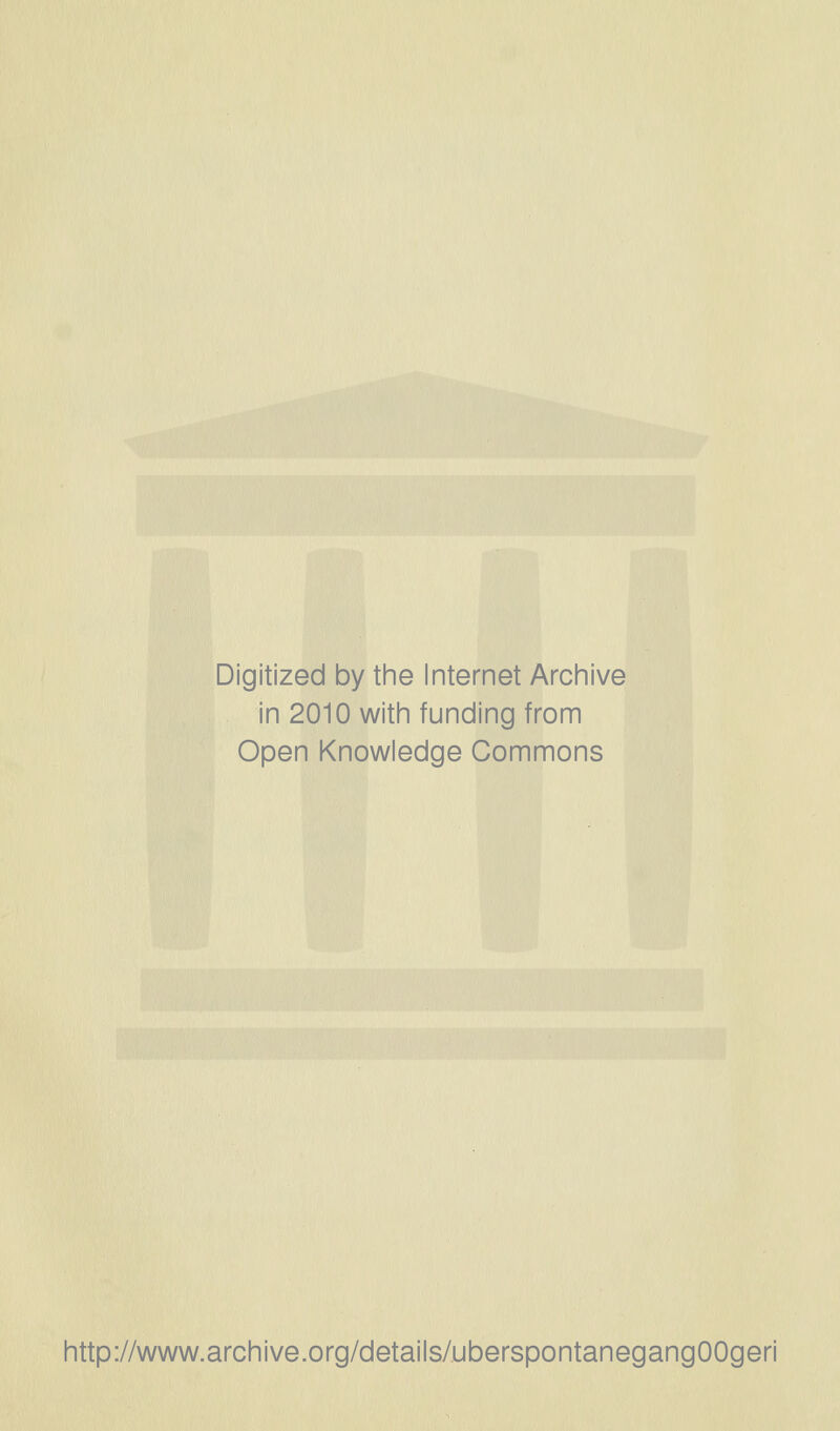 Digitized by the Internet Archive in 2010 with funding from Open Knowledge Commons http://www.archive.org/details/uberspontanegangOOgeri