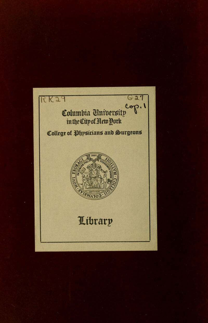 ♦ .a .}.-^ ' i ■ 'Hi ' V .* k VA . ■. J, ^V, , i^'t 3,.- v,^f > ■' TTl^TT CTT Columbia ®niöem'tp intlieCttpöflfttJtork College of 33l)j>öicians; anb ^urgeonö l^itjrarp . ., .> '•■- ■•.•4'