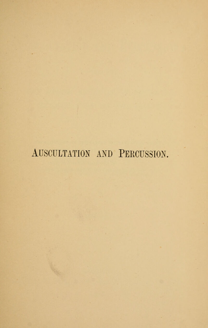 Auscultation and Percussion.