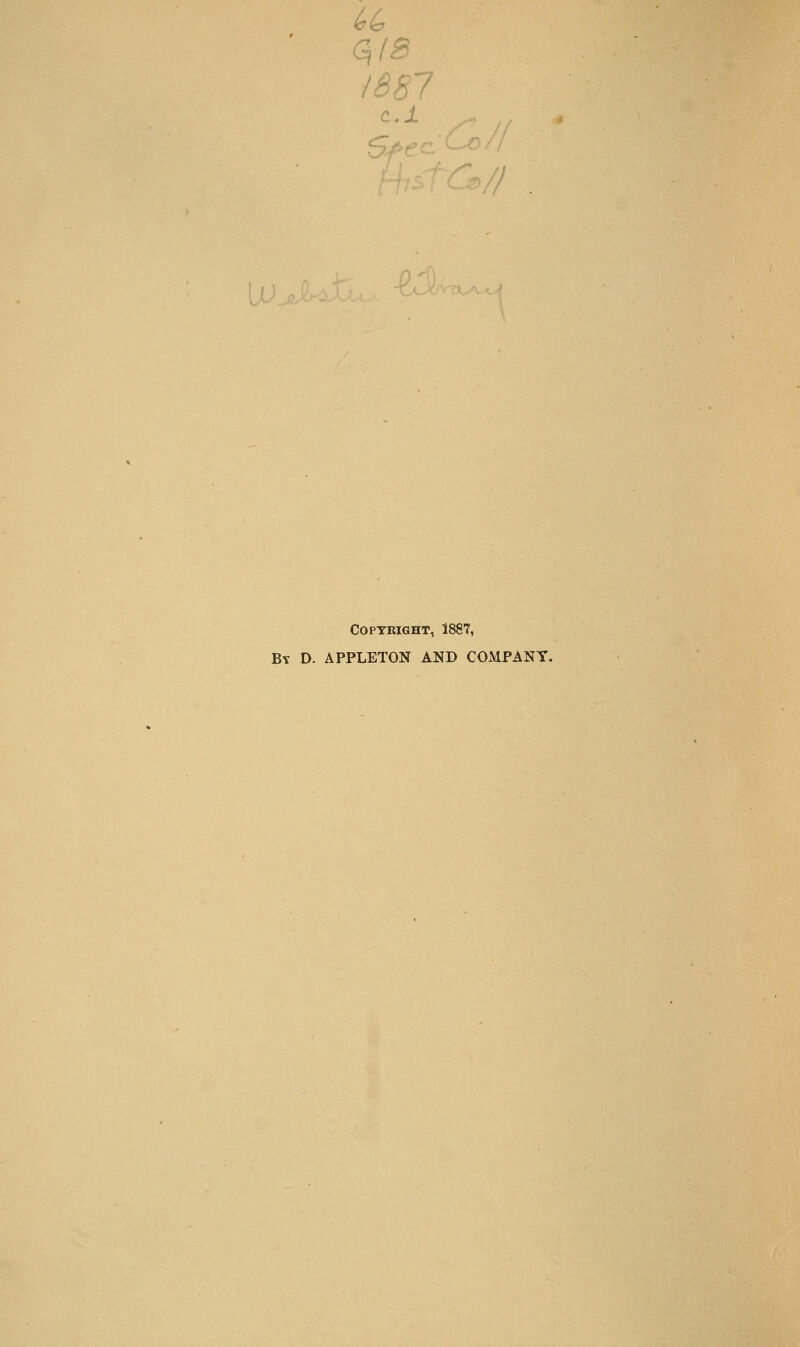 Lt: (^18 IB81 c.l Copyright, 1887, By D. APPLETON AND COMPANY.