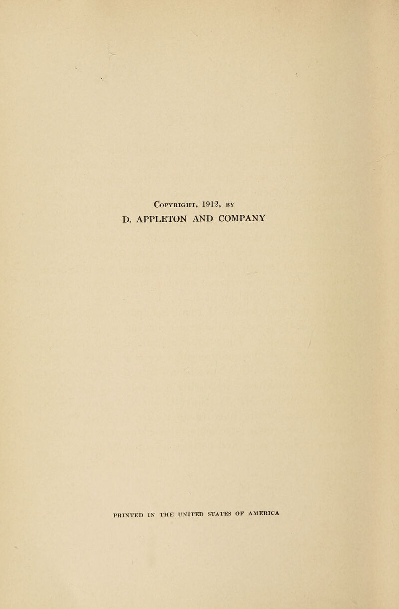 Copyright, 1912, by D. APPLETON AND COMPANY PRINTED IN THE UNITED STATES OF AMERICA