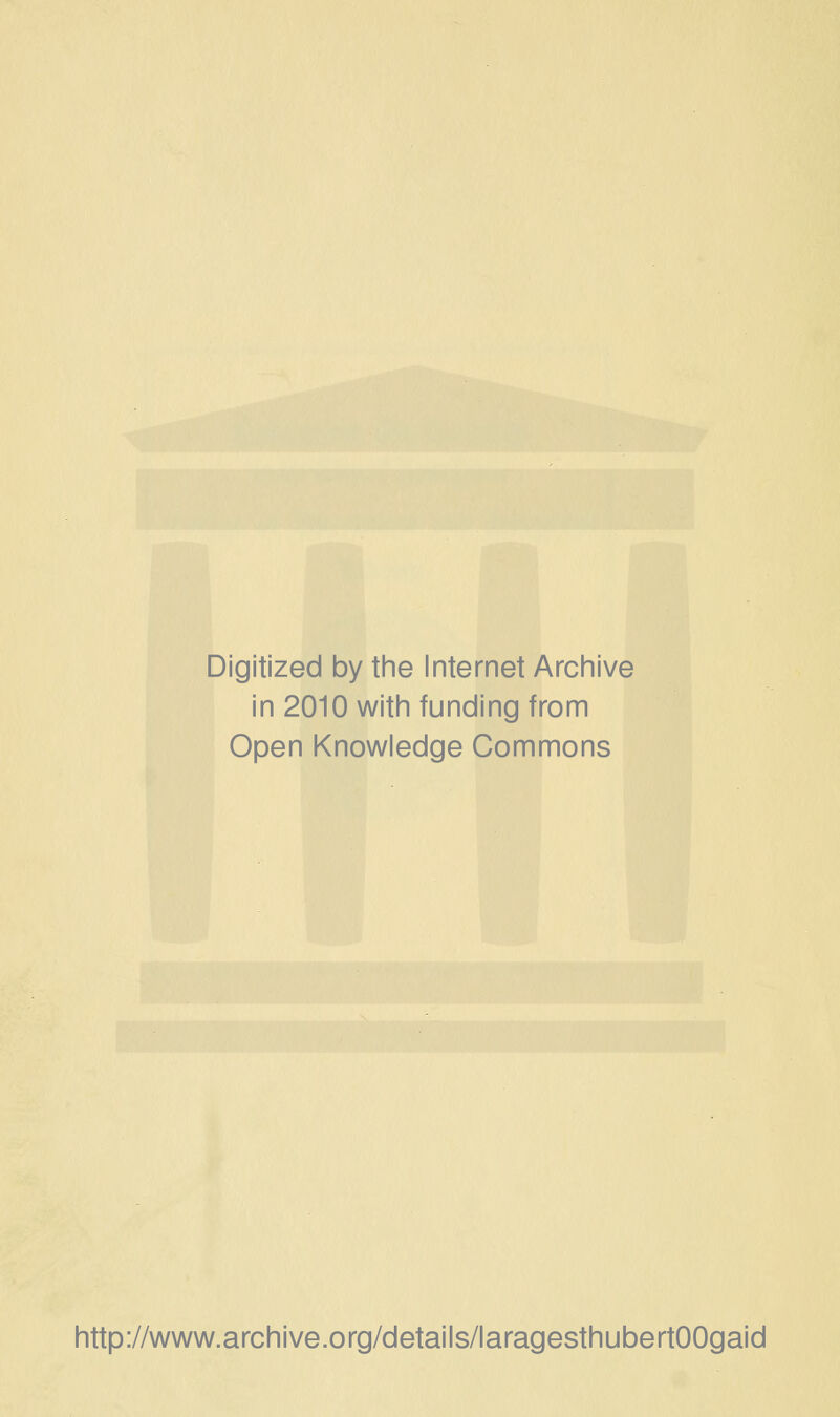 Digitized by the Internet Archive in 2010 with funding from Open Knowledge Gommons http://www.archive.org/details/laragesthubertOOgaid