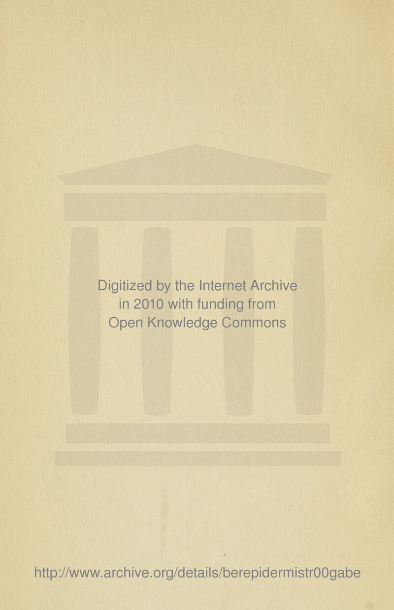 Digitized by the Internet Archive in 2010 with funding from Open Knowledge Commons http://www.archive.org/details/berepidermistrOOgabe