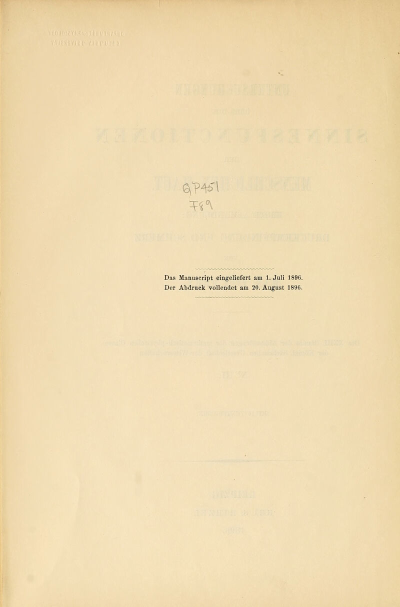 Das Manuscript eingeliefert am I.Juli 1896. Der Abdruck vollendet am 20. August 1896.