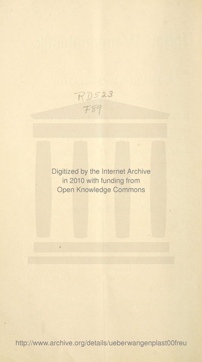 Digitized by the Internet Archive in 2010 witii funding from Open Knowledge Commons http://www.archive.org/details/ueberwangenplastOOfreu