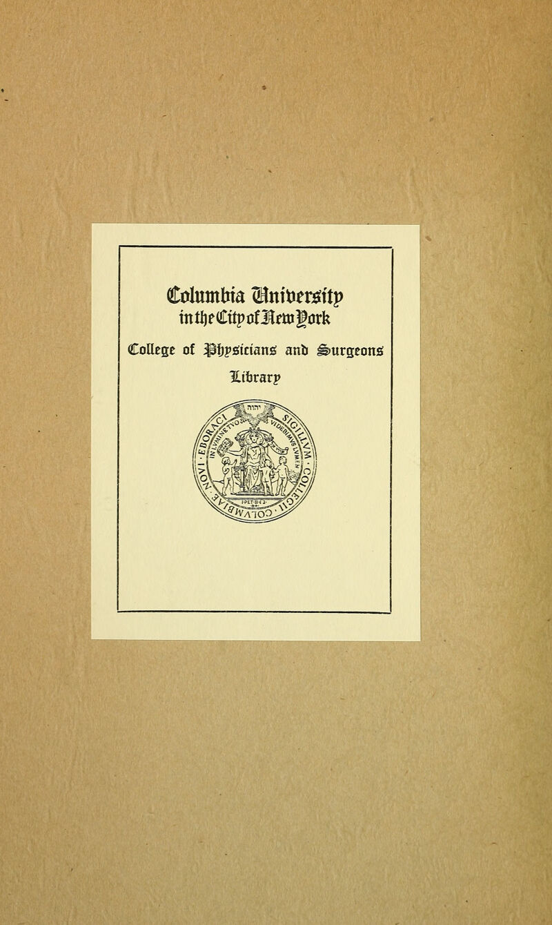 Columbia 2Rntoet*ttp mtljeCttptrflfrmgtfrk College of «Pfjpötriang anb ^»urgeonö Htbrarp