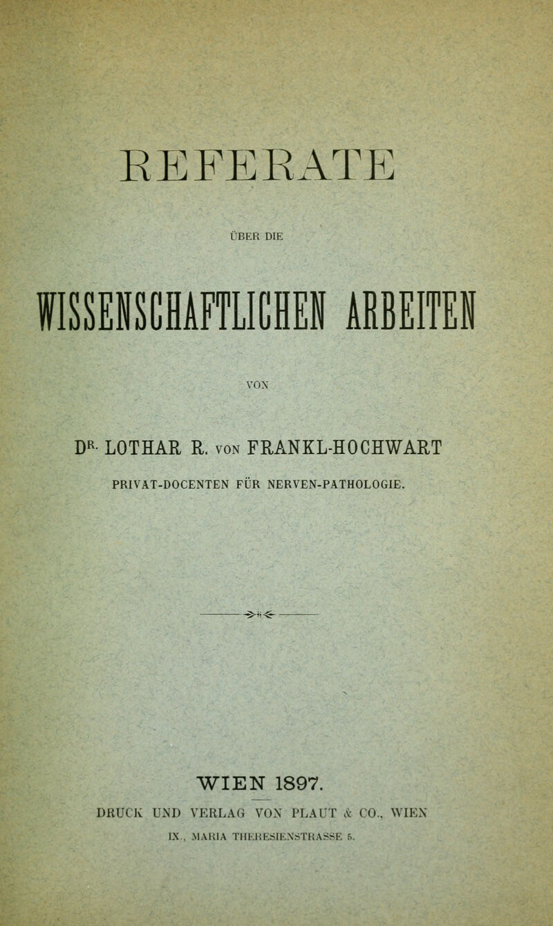 ÜBER DIE VON DR- LOTHAR R. von FRANKL-HOCHWART PRIVAT-DOCENTEN FÜR NERVEN-PATHOLOGIE. ->*<£- WIEN 1897. DRUCK UND VERLAG VON PLAUT & CO.. WIEN IX., MARIA THERESIENSTRASSE f..