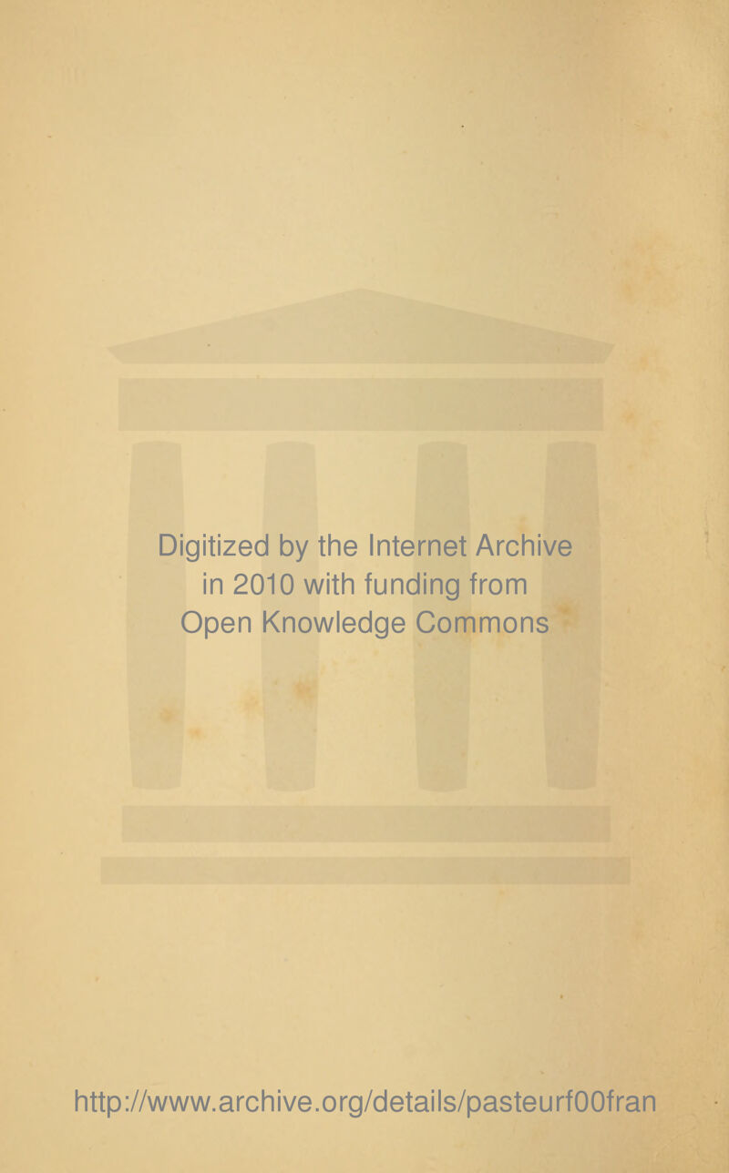 Digitized by the Internet Archive in 2010 with funding from Open Knowledge Commons http://www.archive.org/details/pasteurfOOfran