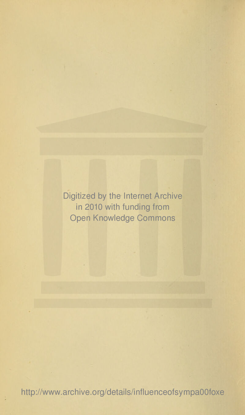 Digitized by the Internet Archive in 2010 with funding from Open Knowledge Commons http://www.archive.org/details/influenceofsympaOOfoxe