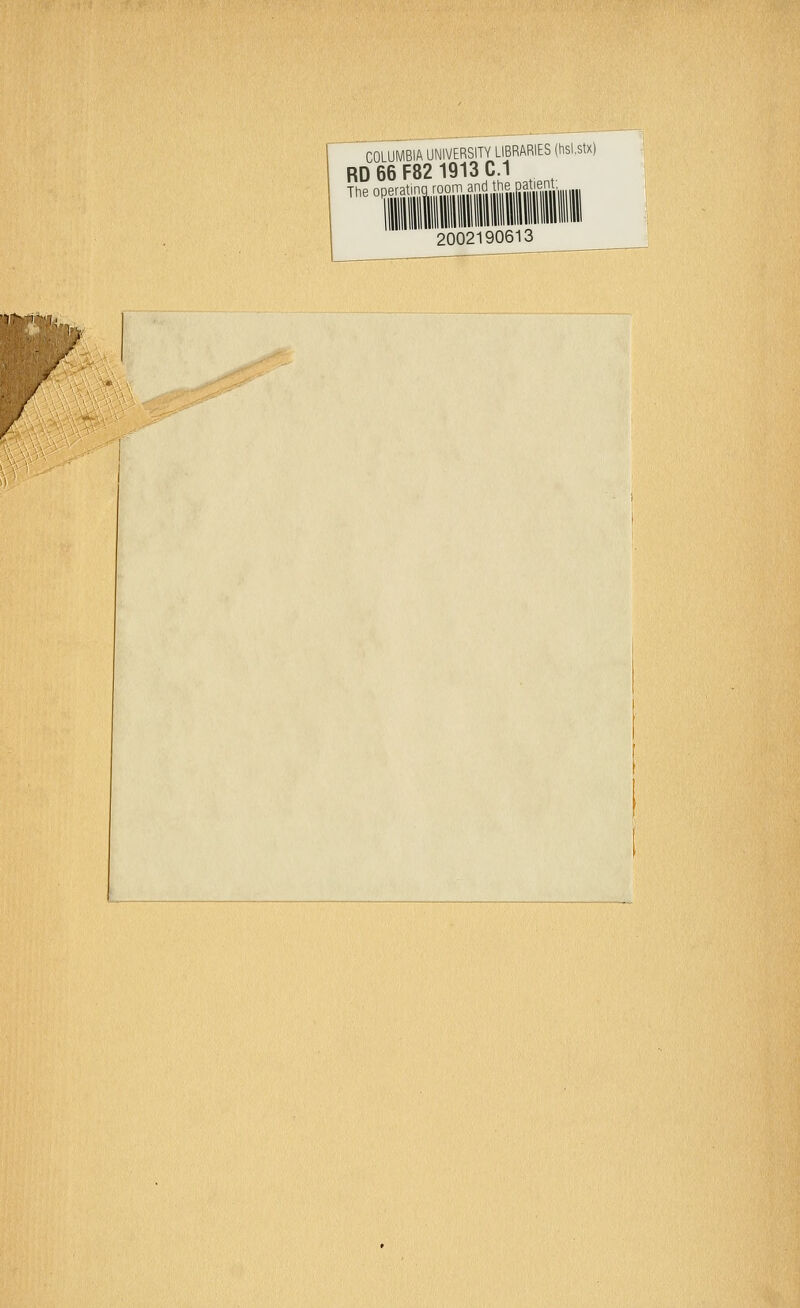 COLUMBIA UNIVERSITY LIBRARIES (hslstx) RD66F821913C.1 The operatinq room and ,the patient, 2002190613