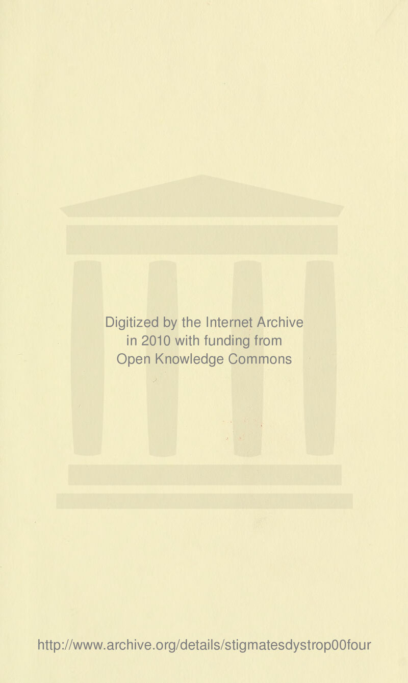 Digitized by the Internet Archive in 2010 witii funding from Open Knowledge Commons http://www.archive.org/details/stigmatesdystropOOfour