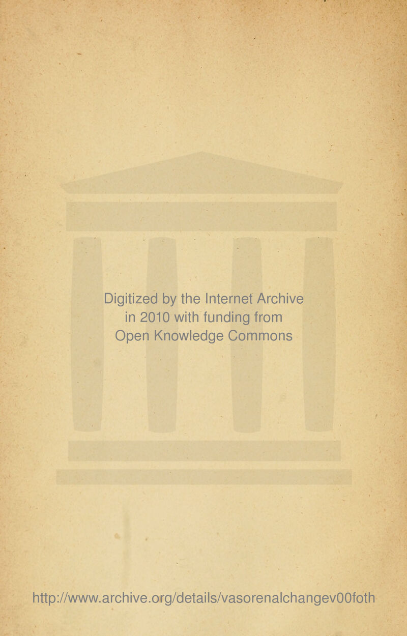 Digitized by the Internet Archive in 2010 with funding from Open Knowledge Commons http://www.archive.org/details/vasorenalchangevOOfoth