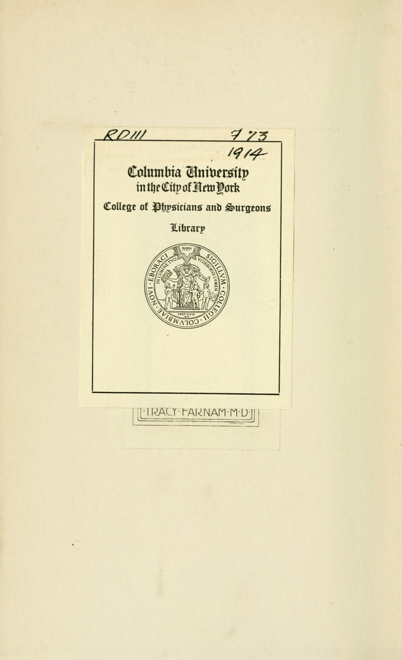 /?P'// ? yy Columbia ©nitiertfftp mtljeCttpofiftrttijfork College of ^fjpsfitiansf anb burgeons! lUbrarp [1-ll^ALT-l-AkNAn-n-Ujj