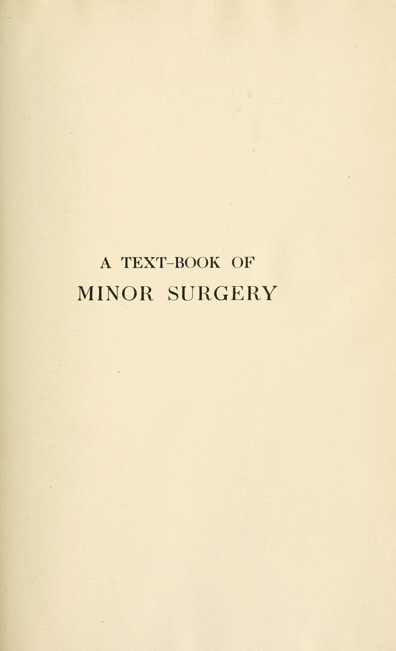A TEXT-BOOK OF MINOR SURGERY