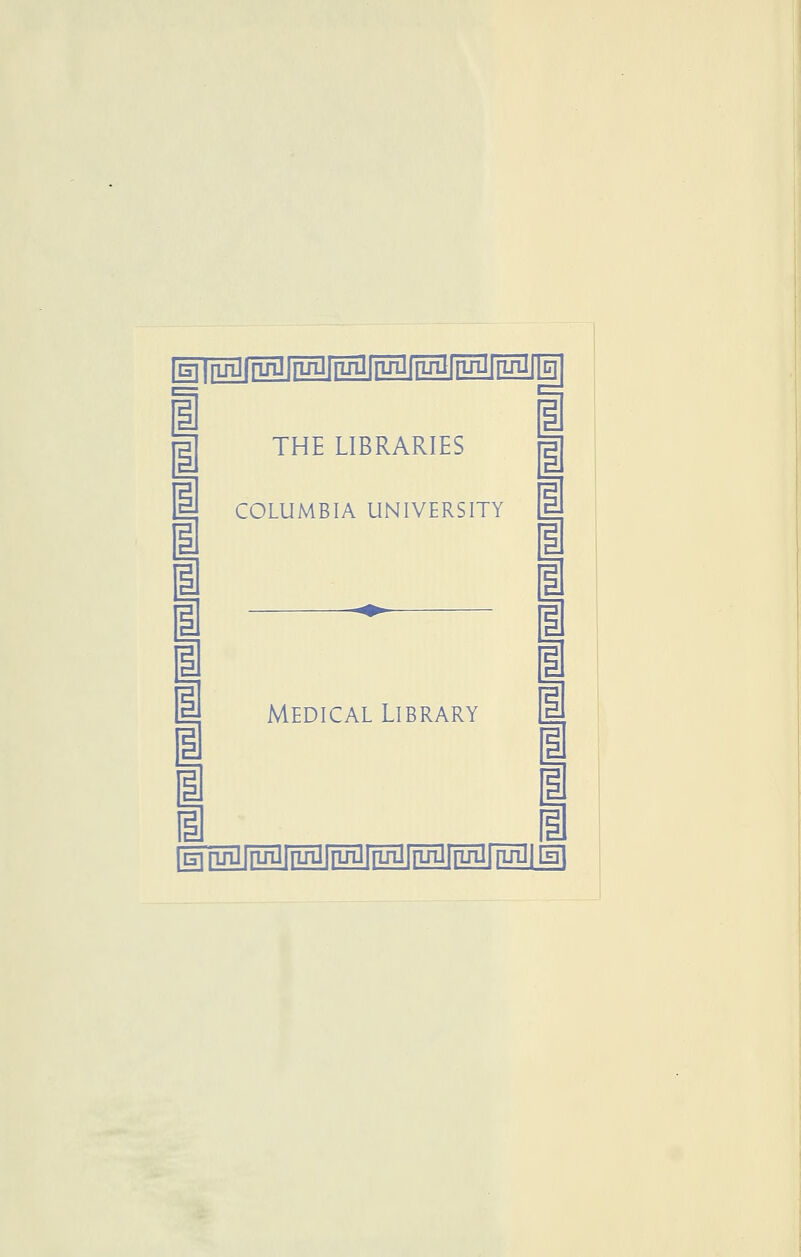 lEil[ijij[ruî3|pjOlïïn][riHlfrïJïiri^ 1 i i i i i 1 1 1 i THE LIBRARIES COLUMBIA UNIVERSITY Is i 1 1 1 1 1 1 1 1 1 1 MEDICAL LIBRARY