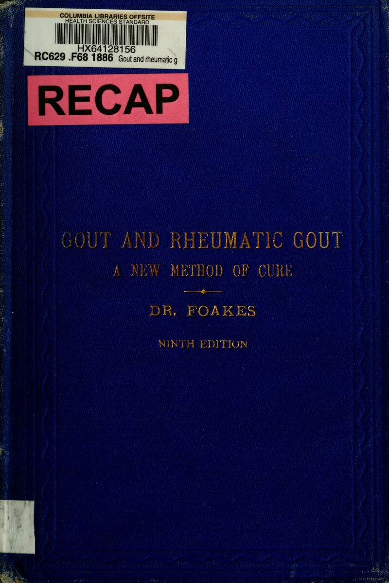 COLUMBIA LIBRARIES OFFSITE .^.^AV.T.H SCIENCES STANDARD HX64128156 RC629 .F68 1886 Gout and rheumatic g RECAP GDUI: I\ V. J ) J \ ]i RHEUMAT1C,,.G.DIIT.. NEW EETEOl) OP CUliEl