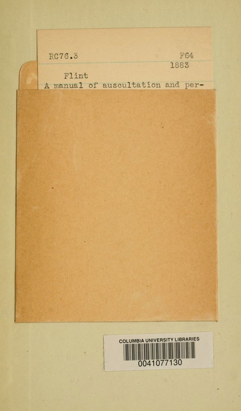 / P.C76.5 F64 1883 Flint anual of auscultation and per- COLUMBIA UNIVERSITY LIBRARIES 0041077130