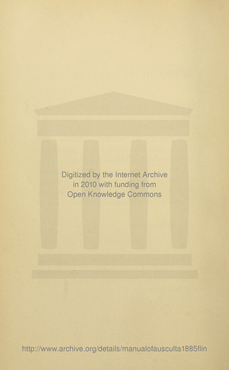 Digitized by the Internet Archive in 2010 with funding from Open Knowledge Commons http://www.archive.org/details/manualofausculta1885flin