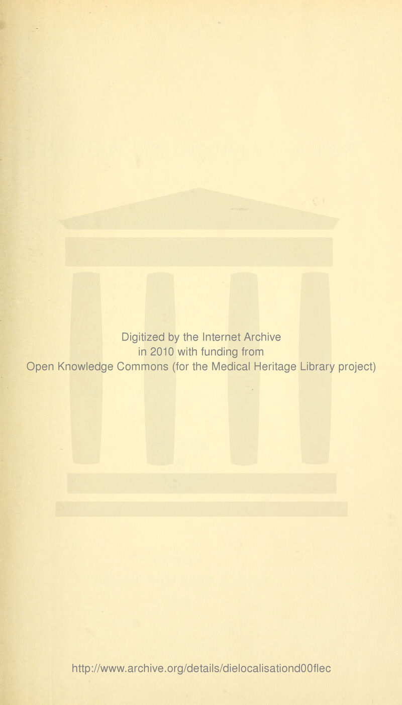 Digitized by the Internet Archive in 2010 witli funding from Open Knowledge Commons (for the Medical Heritage Library project) http://www.archive.org/details/dielocalisationdOOflec