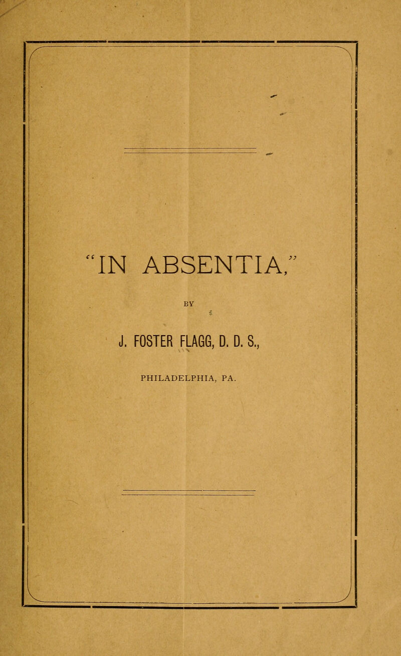 IN ABSENTIA, BV J. FOSTER FLAGG, D. D. 8., PHILADELPHIA, PA.