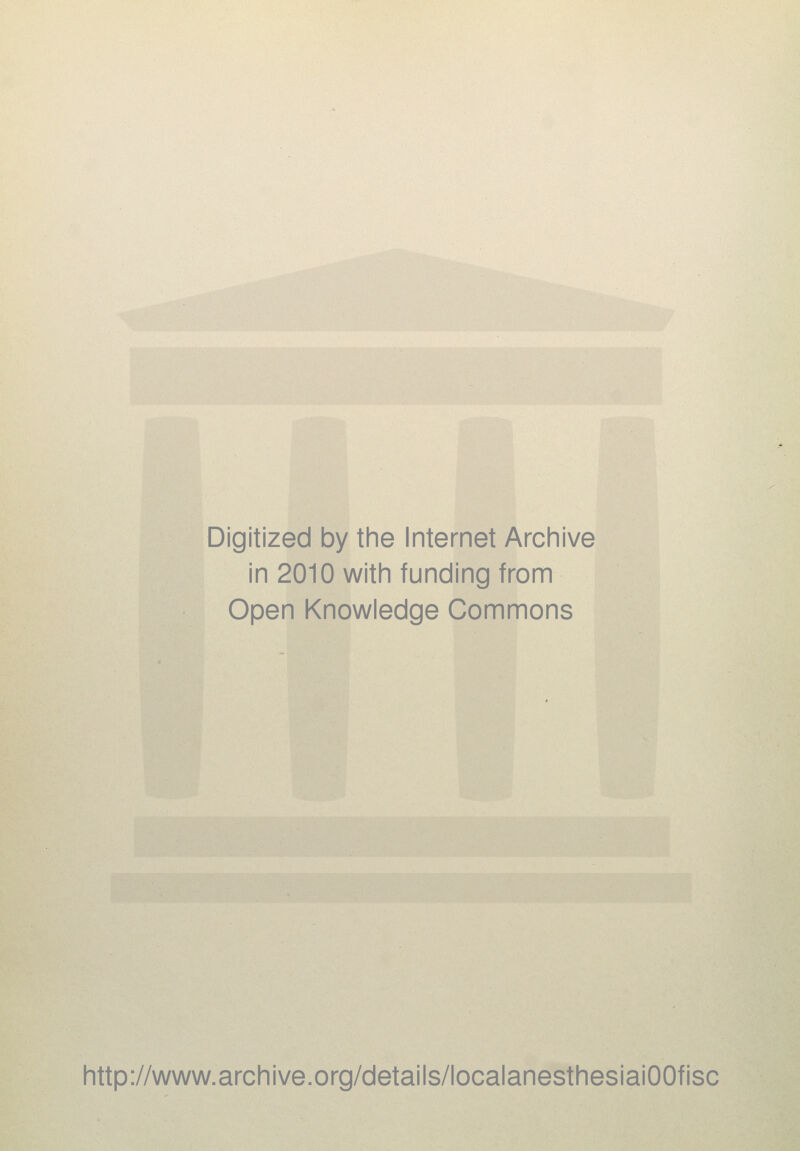 Digitized by the Internet Archive in 2010 with funding from Open Knowledge Commons http://www.archive.org/details/localanesthesiaiOOfisc