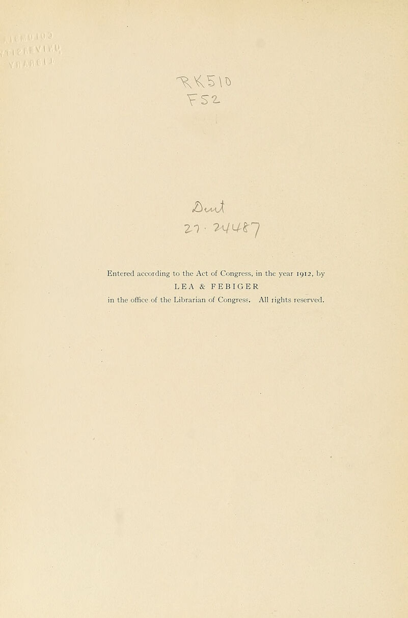 Entered according to the Act of Congress, in the year 1912, by LEA & FEBIGER in the office of the Librarian of Congress. All rights reserved.