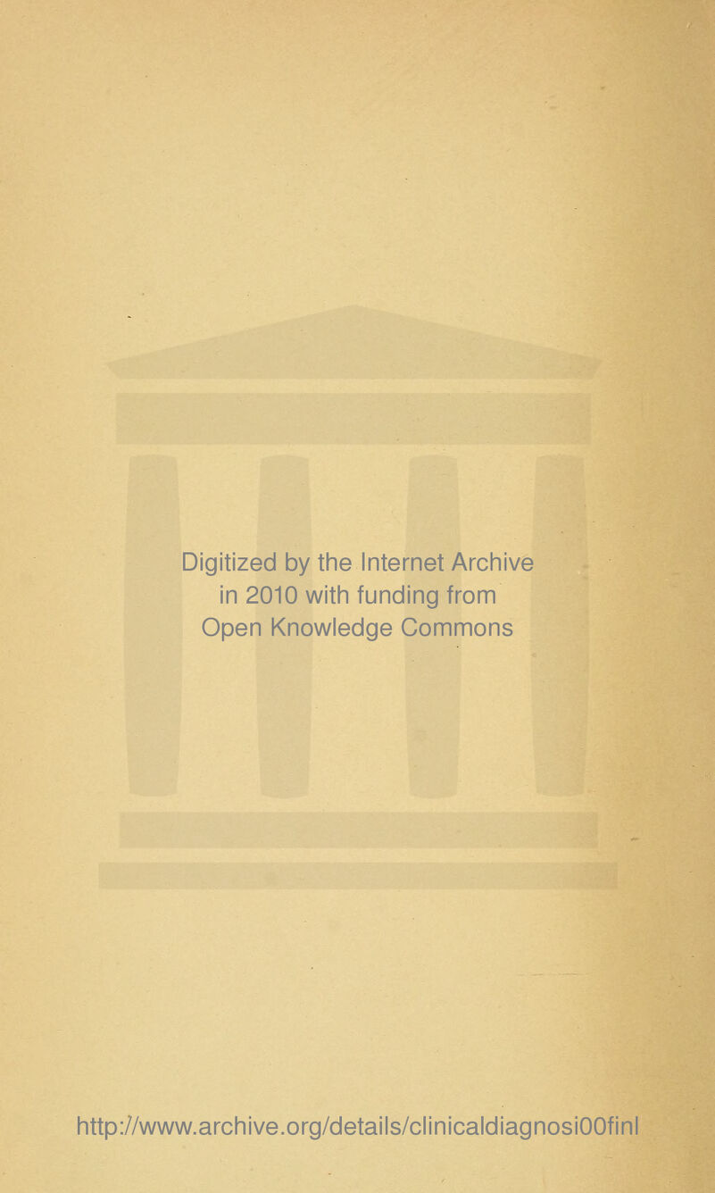 Digitized by tine Internet Arciiive in 2010 witii funding from Open Knowledge Commons http://www.archive.org/details/clinicaldiagnosiOOfinl