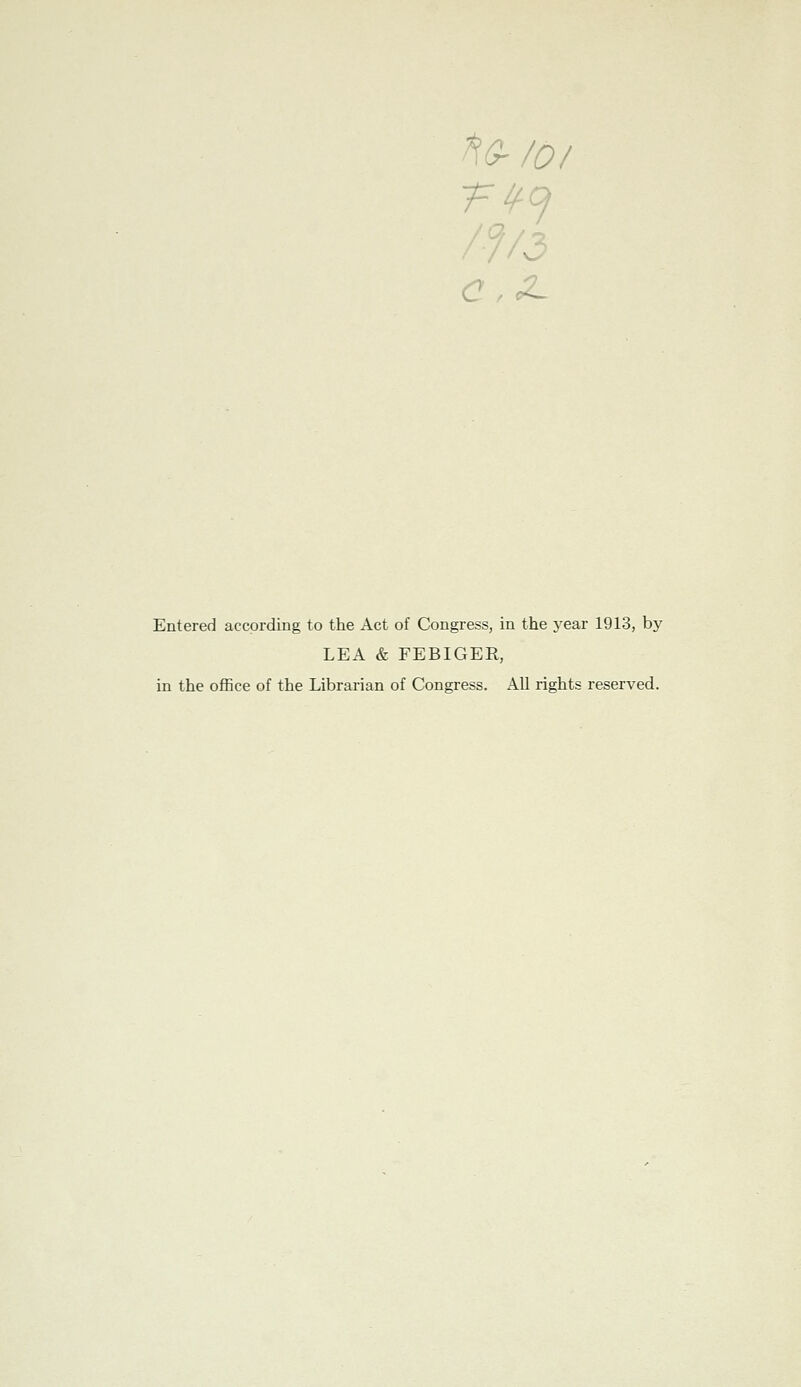 //v3 Entered according to the Act of Congress, in the j^ear 1913, by LEA & FEBIGER, in the office of the Librarian of Congress. All rights reserved.