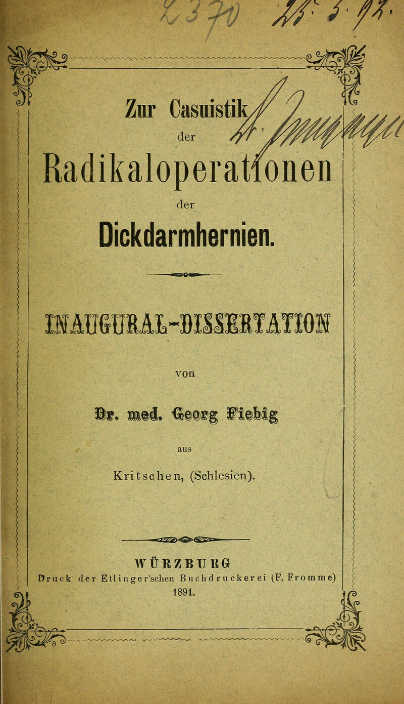 v/?t^ ^■v//- Zur Casuistik der Radikaloperationen der Dickdarmhernien. von Kritsehen, (Schlesien). TTTTi iTt iTTrr WÜRZEUßG Druck derEtlinge r'schen B u c [i d r n c k e r e i (F. Fr o ra m e) 1891.
