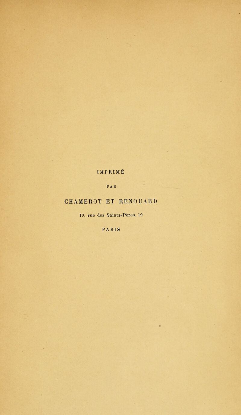 IMPRIMÉ PAR CHAMEROT ET RENOUARD ]9, rue des Saints-Pères, 19 PARIS