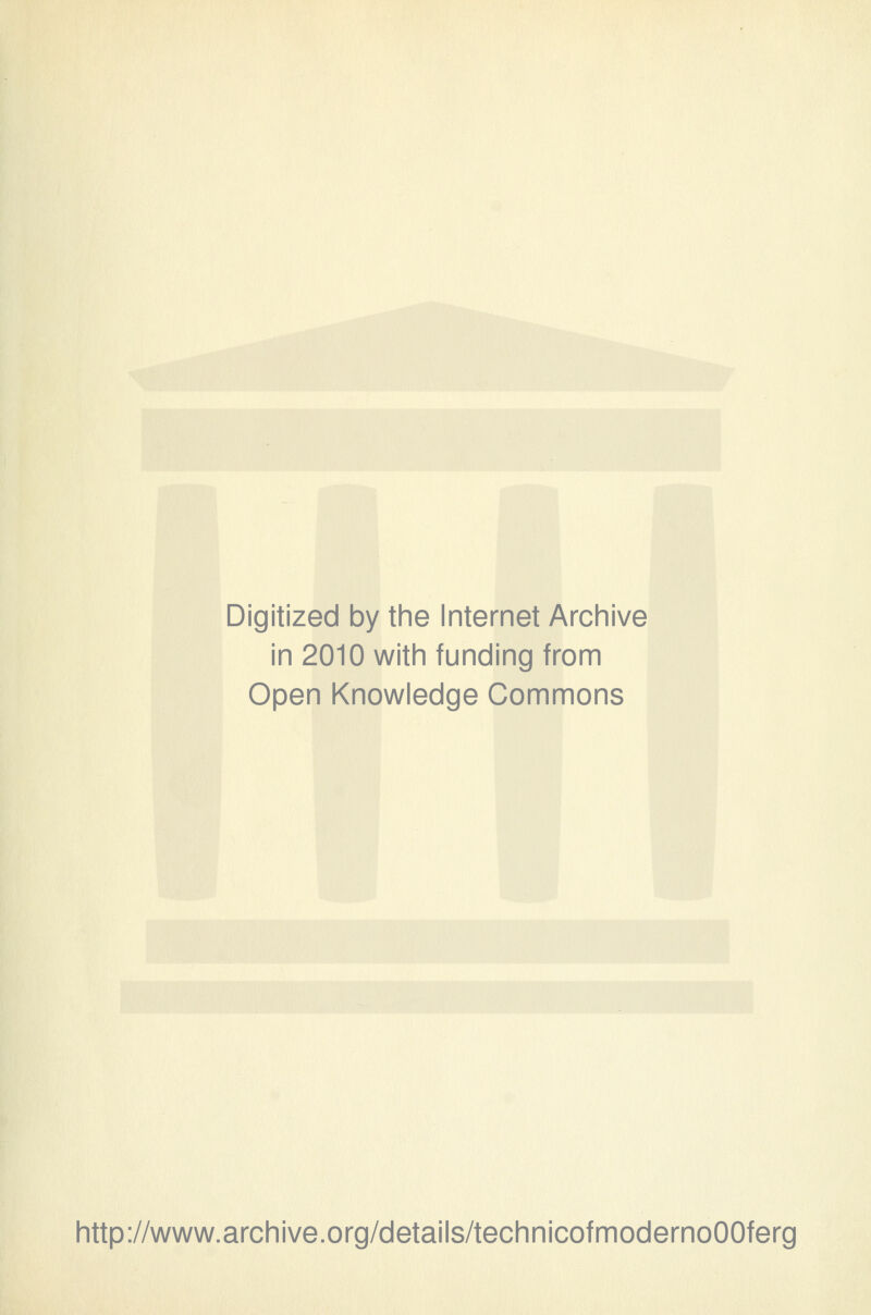 Digitized by the Internet Archive in 2010 with funding from Open Knowledge Commons http://www.archive.org/details/technicofmodernoOOferg