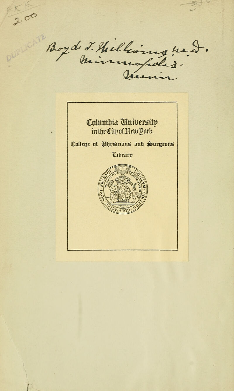 > c° tt^- $-. Columbia (Bntoeisftp intfjeCiipofJtegdrk College of ^fjpsictans anb Hmrgeons Library