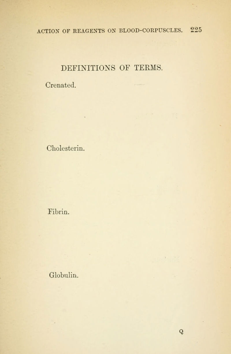 DEFINITIONS OF TERMS. Crenated. Cholesterin. Fibrin. Globulin. Q