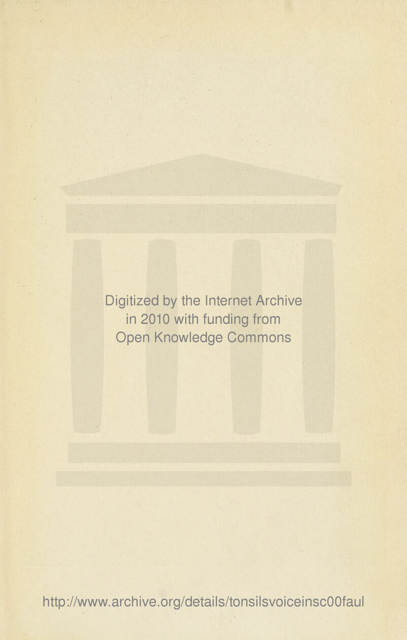 Digitized by tine Internet Archive in 2010 witin funding from Open Knowledge Commons http://www.archive.org/details/tonsilsvoiceinscOOfaul