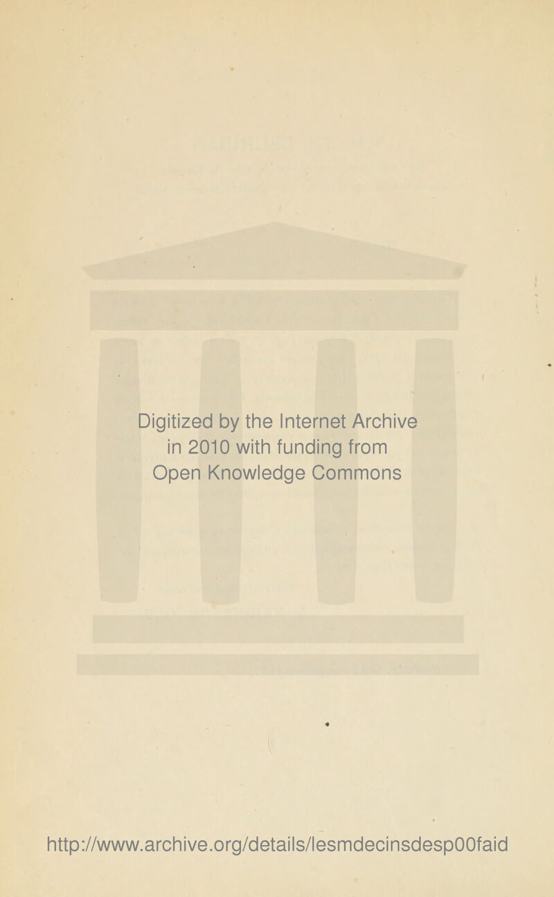 Digitized by the Internet Archive in 2010 with funding from Open Knowledge Commons http://www.archive.org/details/lesmdecinsdespOOfaid