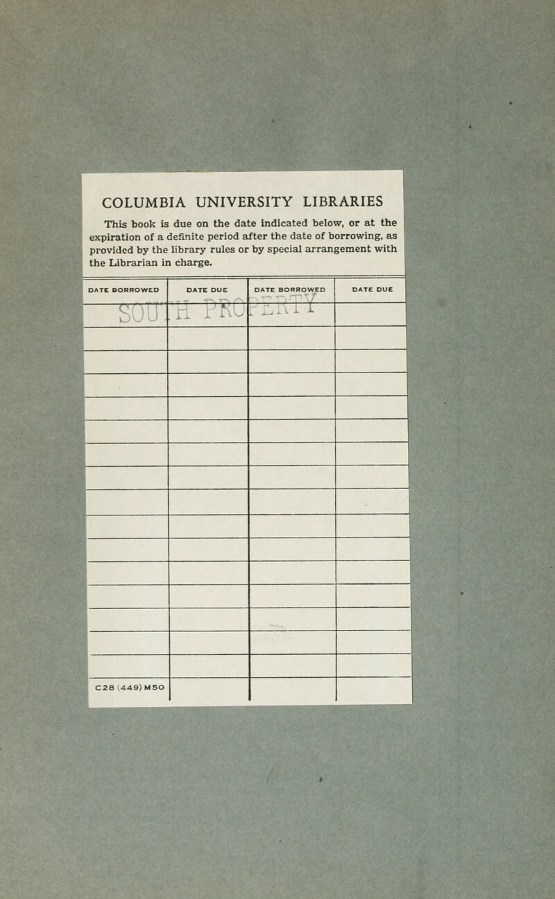 COLUMBIA UNIVERSITY LIBRARIES This book is due on the date indicated below, or at the expiration of a definite period after the date of borrowing, as provided by the library rules or by spécial arrangement with the Librarian in charge.