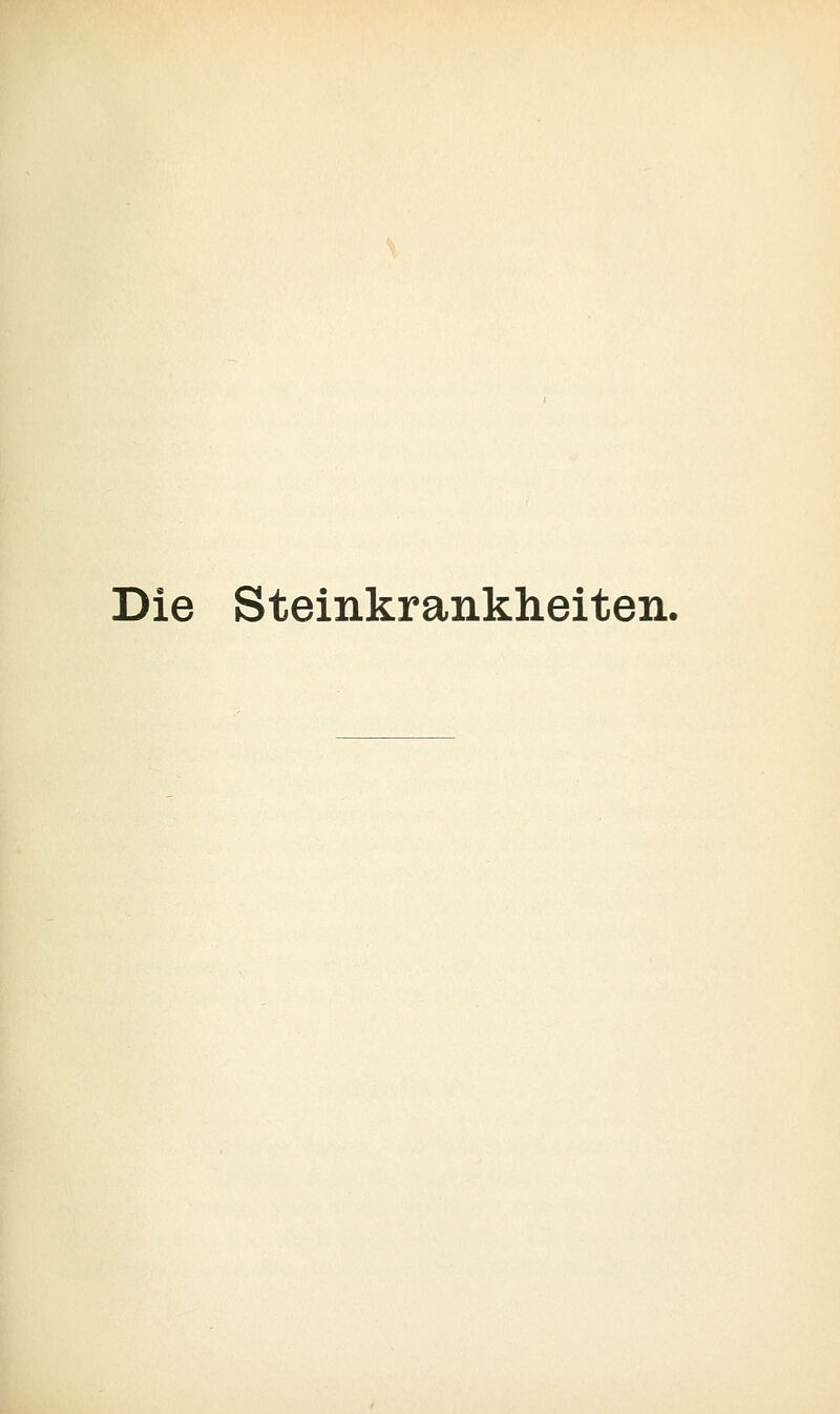 Die Steinkrankheiten.