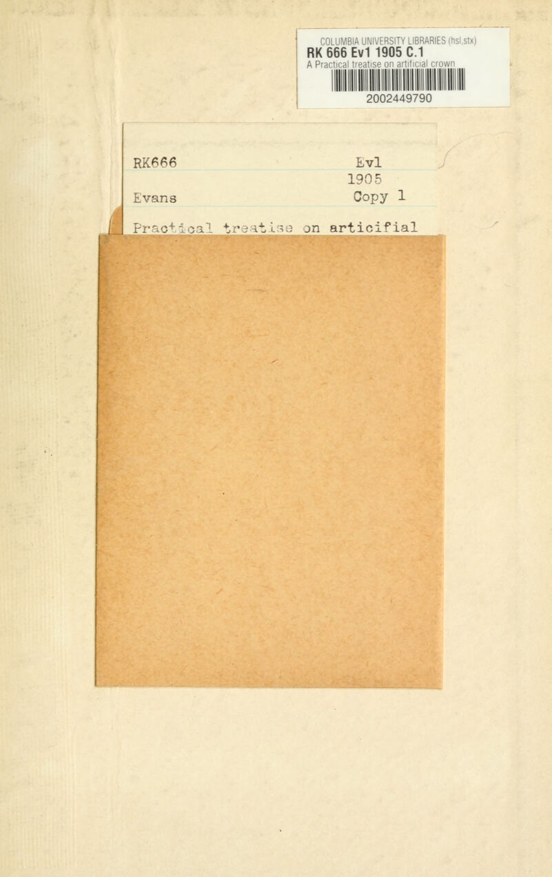 COLUMBIA UNIVERSITY LIBRARIES (hsl.stx) RK 666 Ev1 1905 C.1 A Practical treatise on artifi 2002449790