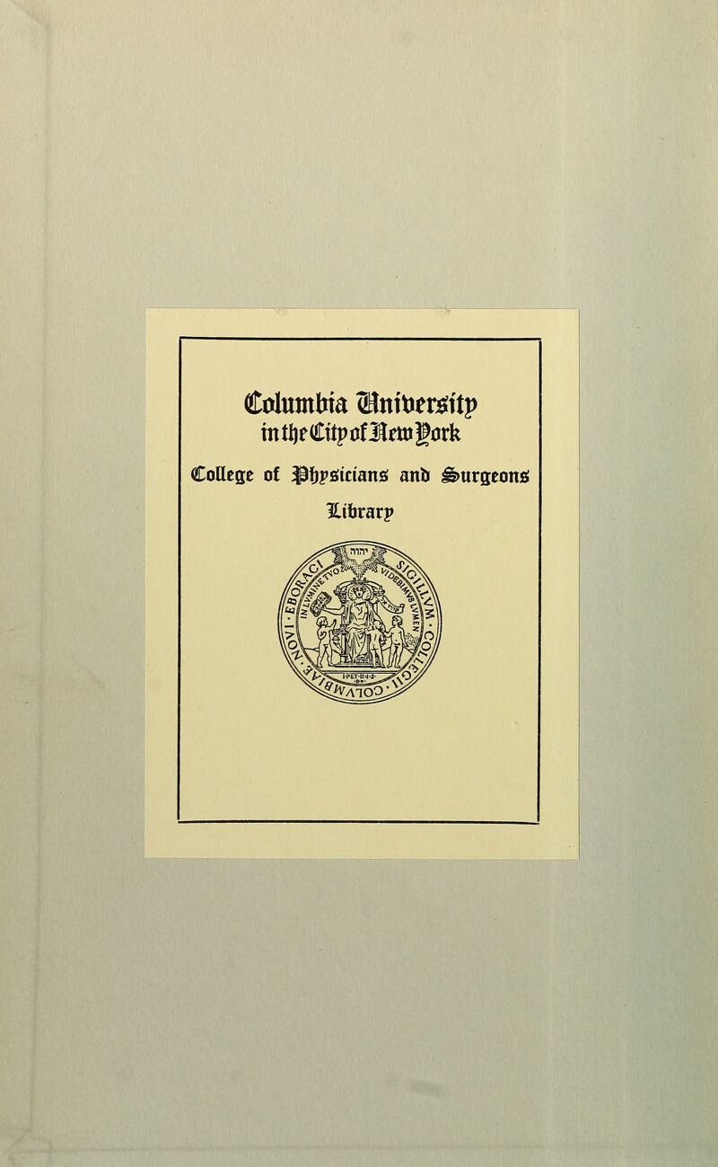 Columbia 59nttJer^ftj) intljeCttpofllfttigcrk College o! ^fipsiidans anti ^urgeong ILibrarp