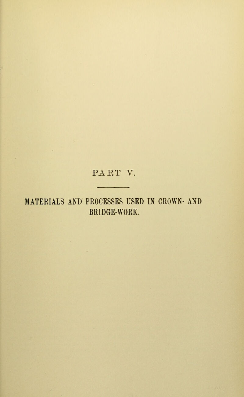 MATERIALS AND PROCESSES USED IN CROWN- AND BRIDGE-WORK.