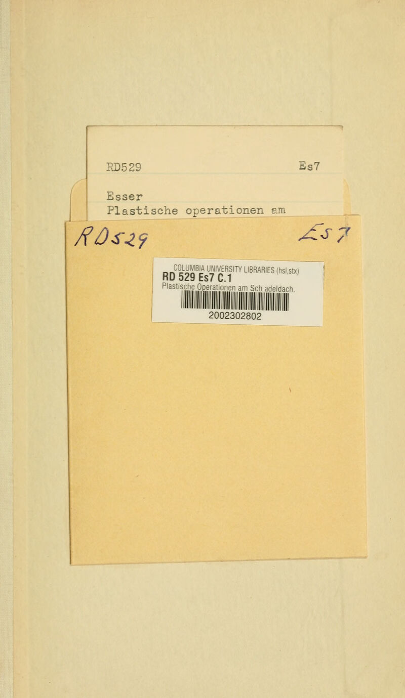 RD529 Es7 Esser Plastische Operationen e.m Bn^°iüli^!.^ UNIVERSITY LIBRARIES (hsl.stx) ' RD 529 Es7 C.1 Plastische Operationen am Seh adeldach. 2002302802